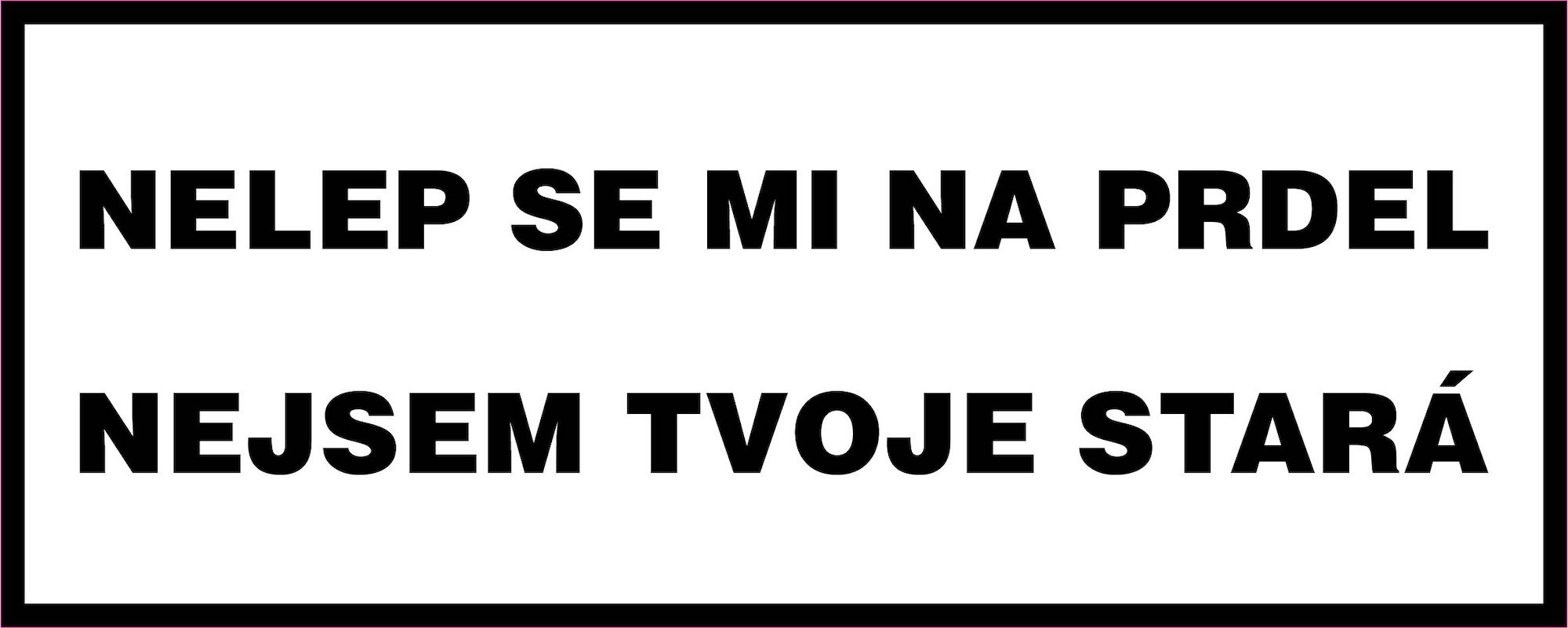 Vtipná samolepka 20x8 cm s motivem Nelep se mi na prdel, nejsem tvoje stará